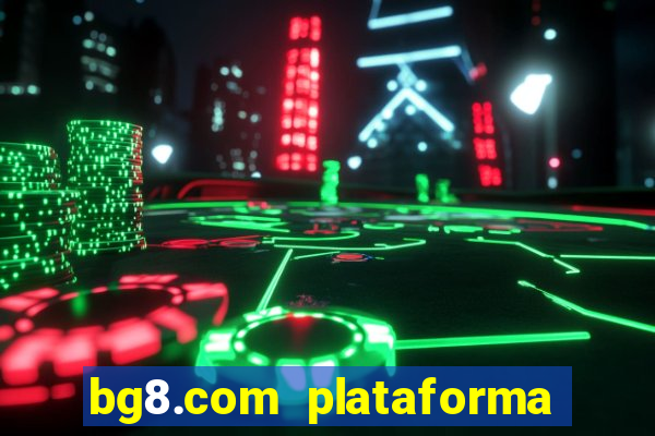 bg8.com plataforma paga mesmo